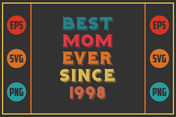 Best Mom Ever Since 1998 Graphics for Crafts
