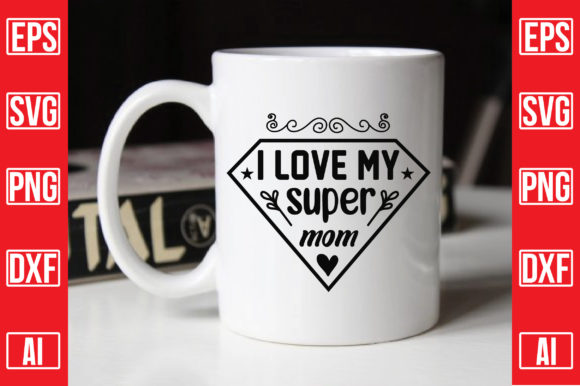 I Love My Super Mom: Graphics for Crafts