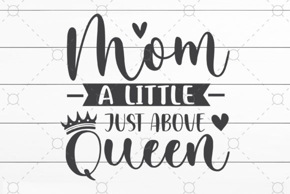 Mom a Little Just Above Queen Graphics