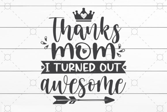 Mom I Turned out Awesome Graphics for Crafts