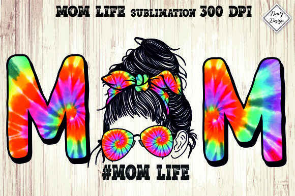 Mom Life Tie Dye Sublimation Graphics for Crafts