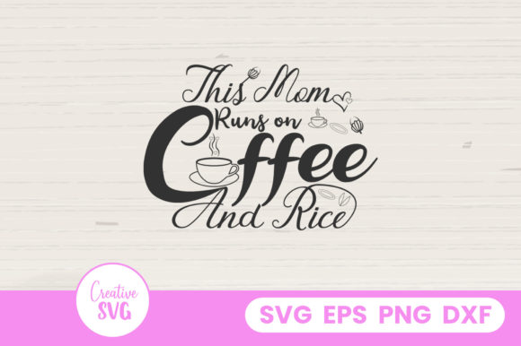 This Mom Runs on Coffee and Rice Graphics for Crafts